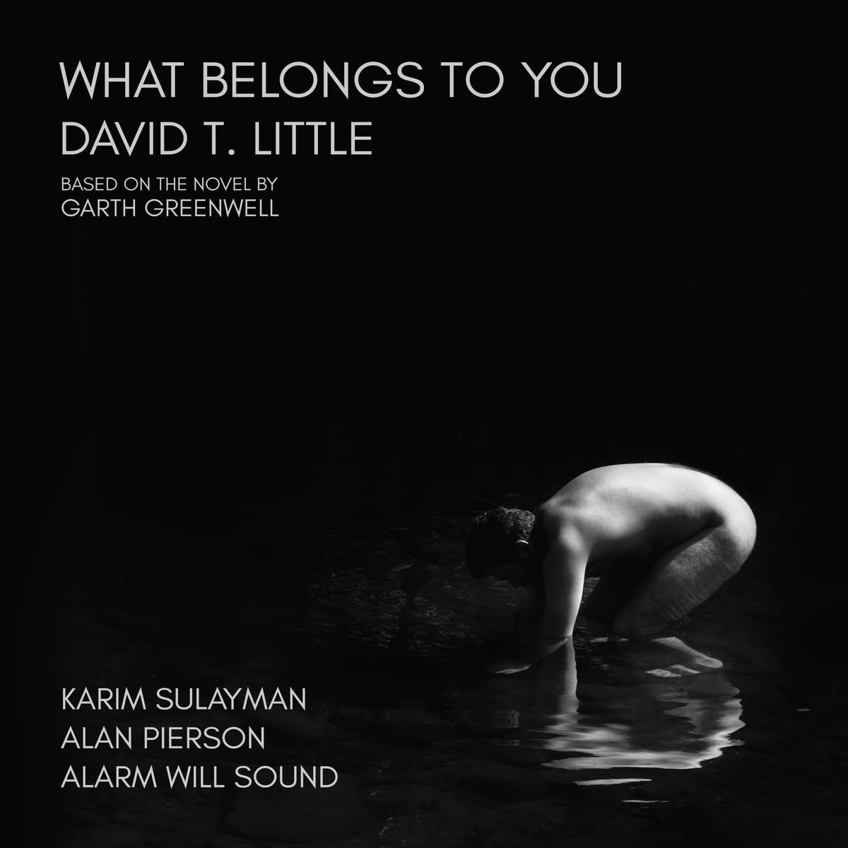 Album cover for What Belongs to You by David T. Little: a black-and-white photograph of a man crouching in dark water against a black background, his reflection rippling below.